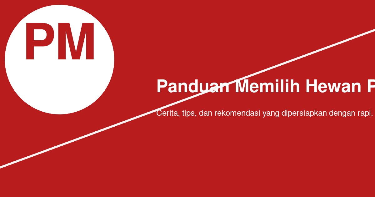 Bagaimana Memilih Hewan Peliharaan Pertama yang Cocok di Rumah?